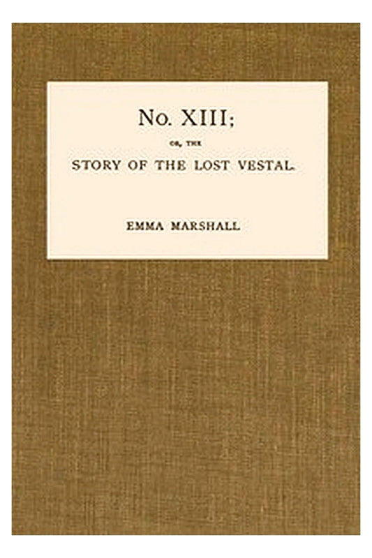 Number Thirteen or, The Story of the Lost Vestal