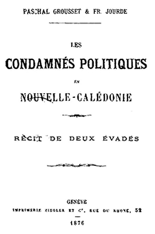 Les condamnés politiques en Nouvelle-Calédonie: Récit de deux évadés