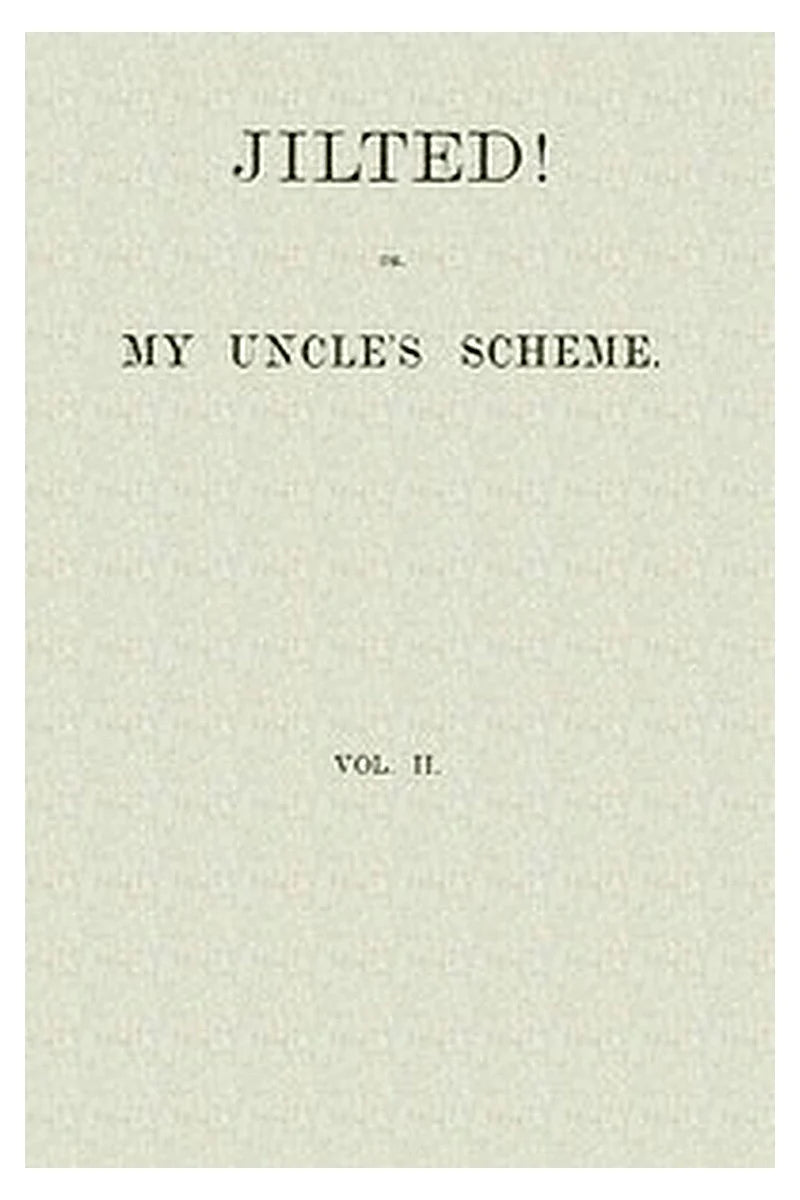 Jilted! Or, My Uncle's Scheme, Volume 2