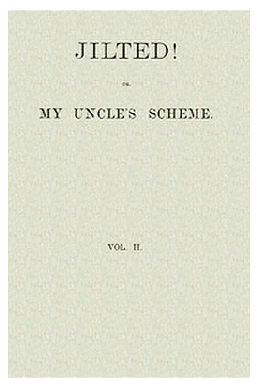 Jilted! Or, My Uncle's Scheme, Volume 2