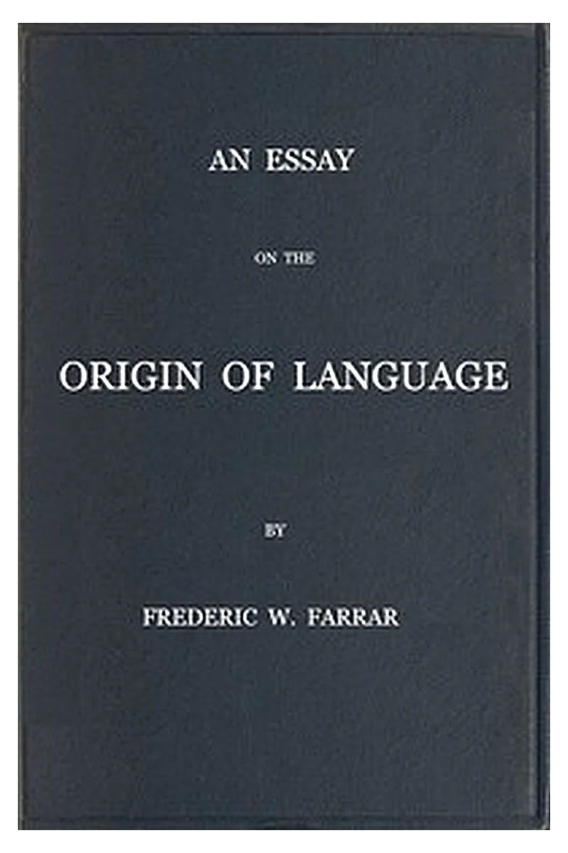 An essay on the origin of language, based on modern researches, and especially on the works of M. Renan