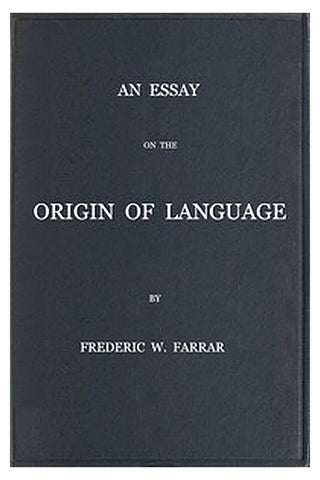 An essay on the origin of language, based on modern researches, and especially on the works of M. Renan