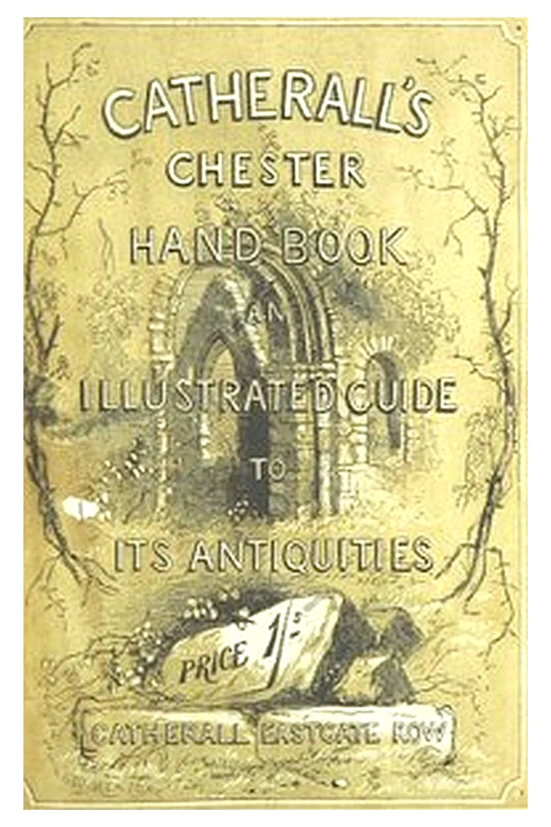 The Stranger's Handbook to Chester and Its Environs
