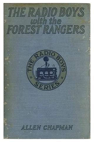 The Radio Boys with the Forest Rangers Or, The great fire on Spruce Mountain