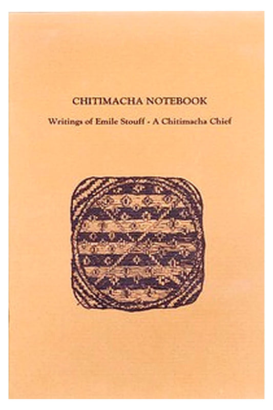 Chitimacha Notebook: Writings of Emile Stouff—A Chitimacha Chief