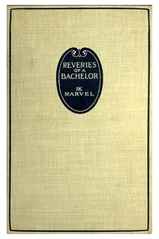 Reveries of a Bachelor or, A Book of the Heart