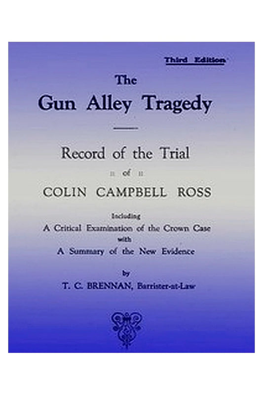 The Gun Alley Tragedy: Record of the Trial of Colin Campbell Ross