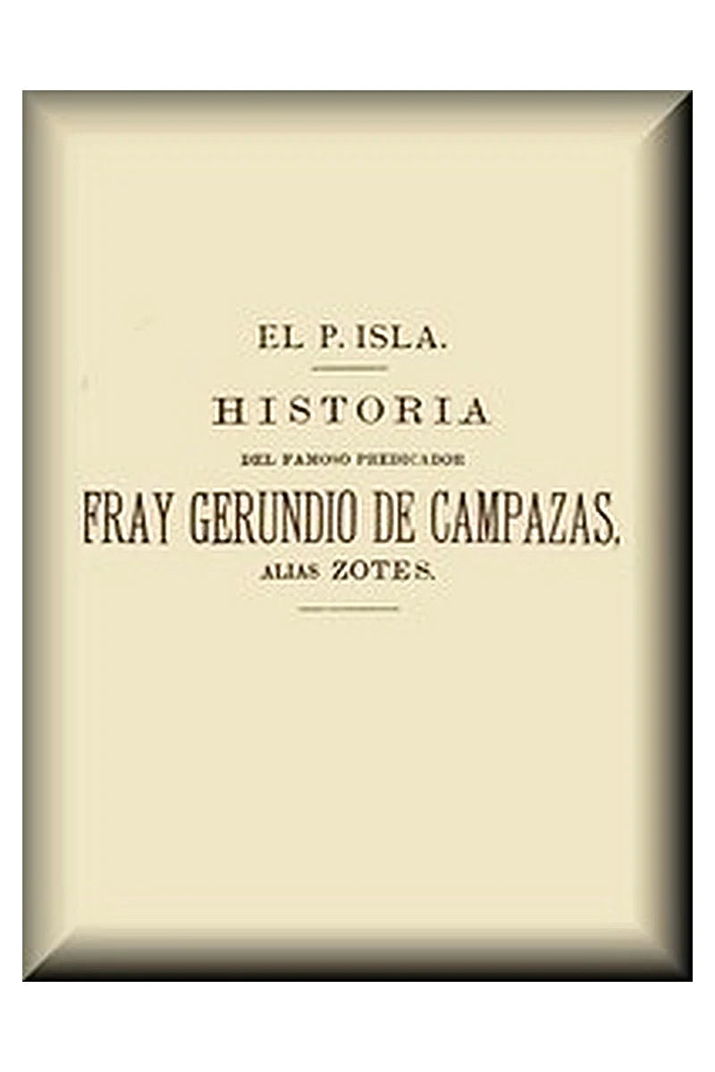 Historia del famoso predicador Fray Gerundio de Campazas, alias Zotes (1 de 2)