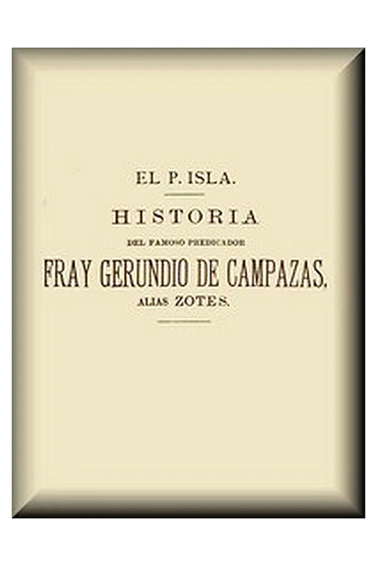 Historia del famoso predicador Fray Gerundio de Campazas, alias Zotes (1 de 2)