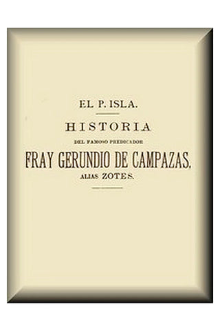 Historia del famoso predicador Fray Gerundio de Campazas, alias Zotes (1 de 2)