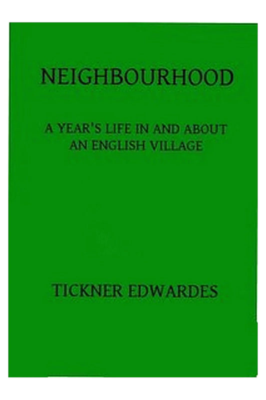 Neighbourhood: A year's life in and about an English village