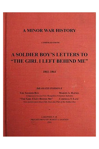 A Minor War History Compiled from a Soldier Boy's Letters to "the Girl I Left Behind Me": 1861-1864