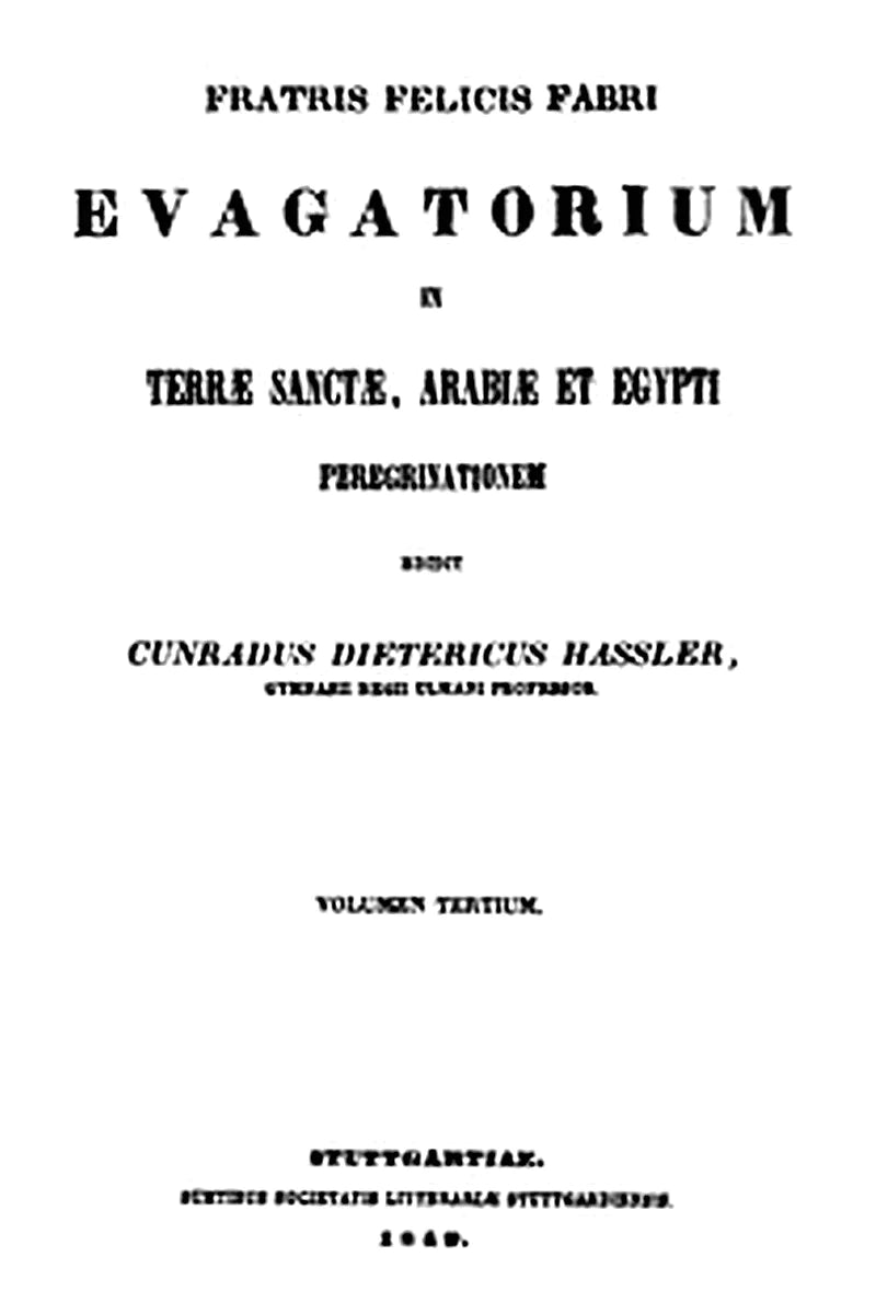 Fratris Felicis Fabri Evagatorium in Terrae Sanctae, Arabiae et Egypti Peregrinationem. Volumen Tertium