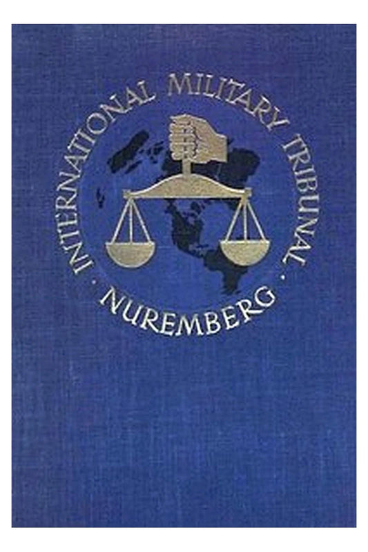 Trial of the Major War Criminals Before the International Military Tribunal, Nuremburg 14 November 1945-1 October 1946, Volume 08