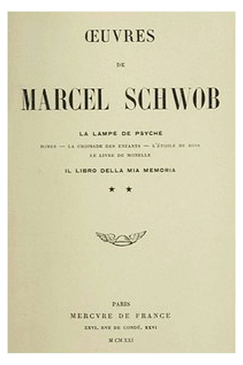 Oeuvres de Marcel Schwob. Volume 2 of 2, La lampe de Psyché Il libro della mia memoria