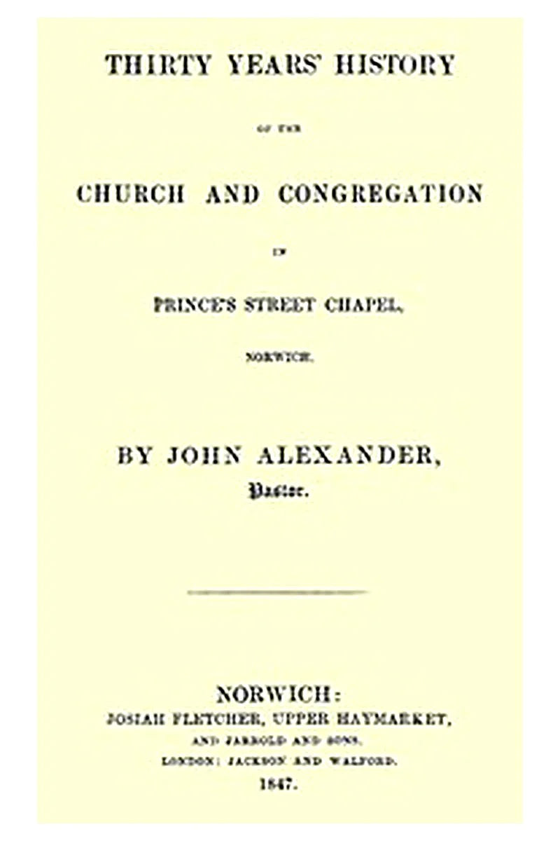 30 years' history of the church and congregation in Prince's street chapel, Norwich