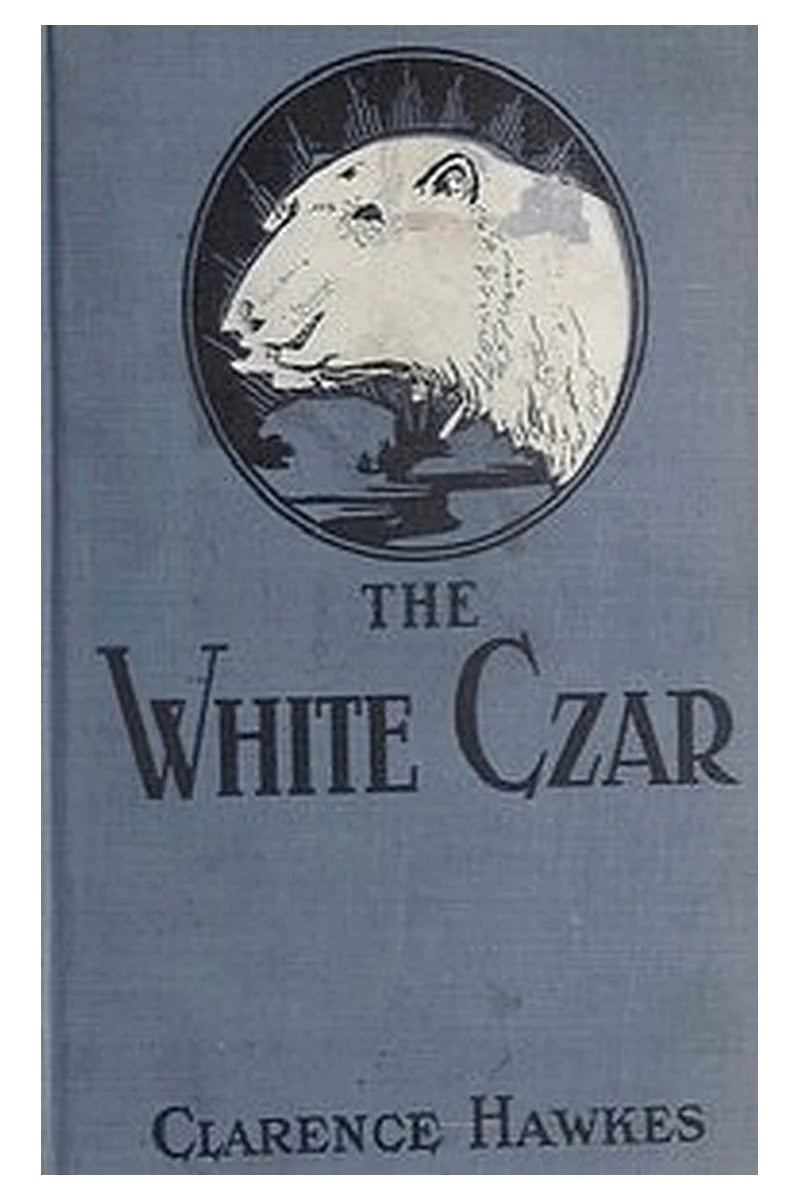 The White Czar: A Story of a Polar Bear