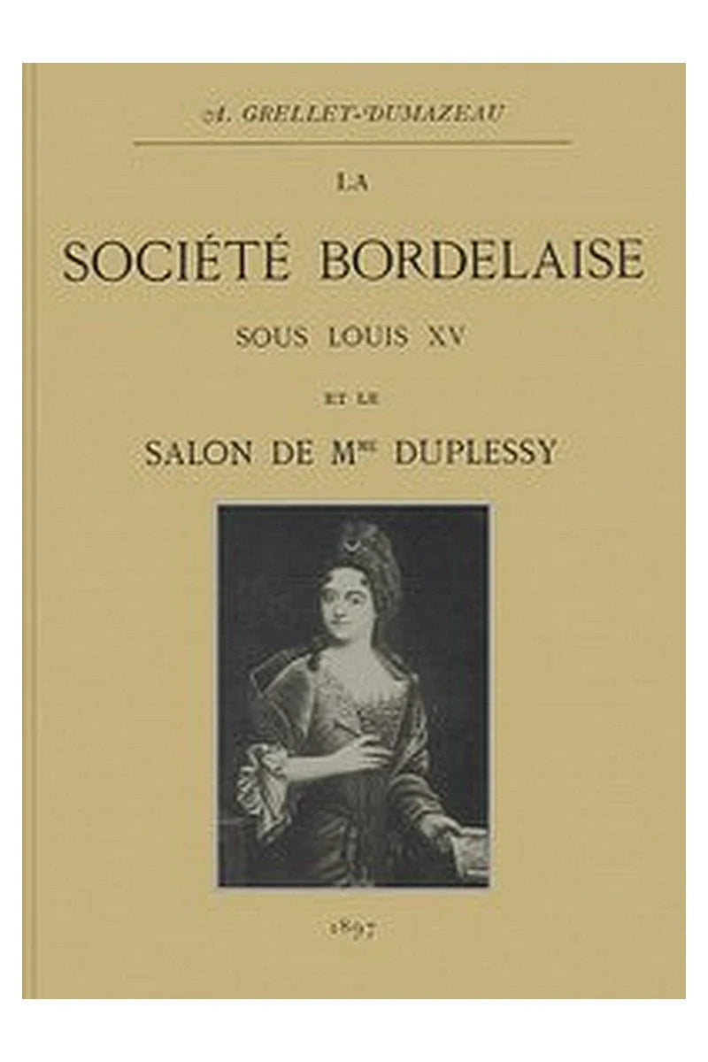 La société bordelaise sous Louis XV et le salon de Mme Duplessy