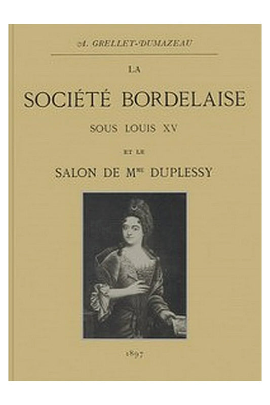 La société bordelaise sous Louis XV et le salon de Mme Duplessy