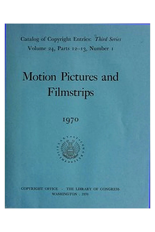Motion Pictures and Filmstrips, 1970: Catalog of Copyright Entries

