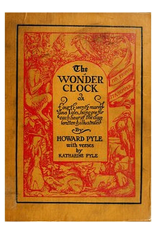 The Wonder Clock; or, four & twenty marvellous Tales
