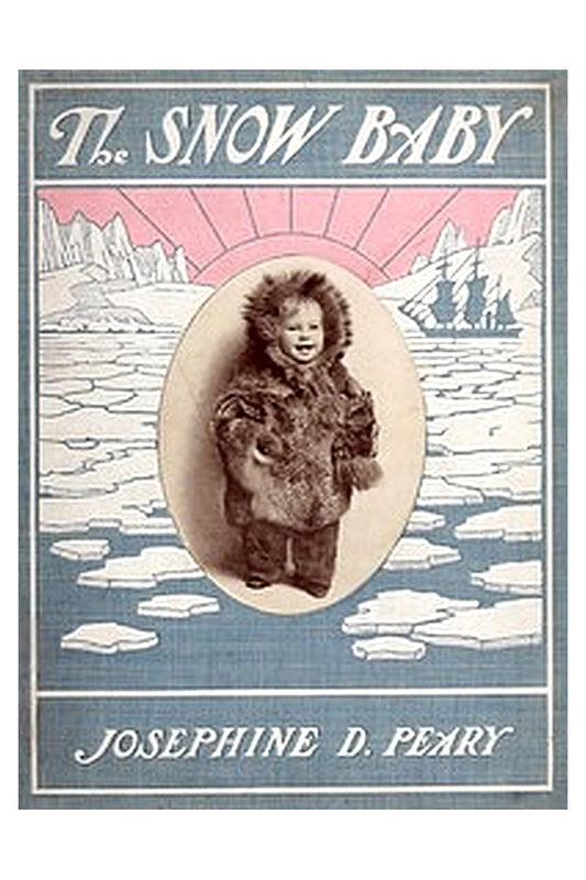 The Snow Baby: A true story with true pictures