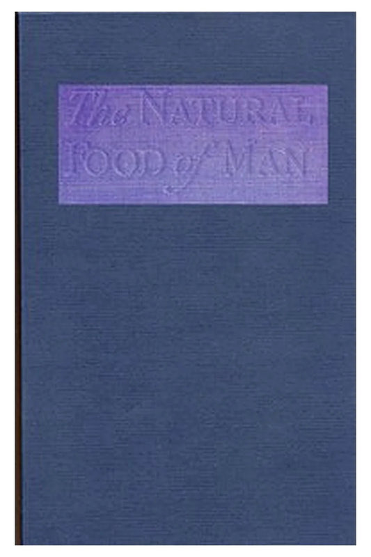 The Natural Food of Man
