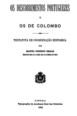 Os descobrimentos portuguezes e os de Colombo: Tentativa de coordenação historica