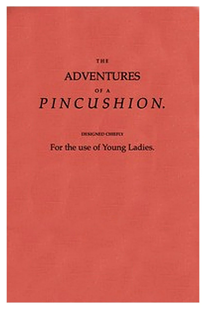 The Adventures of a Pincushion, Designed Chiefly for the Use of Young Ladies