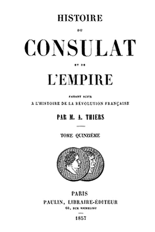 Histoire du Consulat et de l'Empire, (Vol. 15 / 20)
