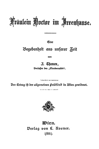 Fräulein Doctor im Irrenhause: Eine Begebenheit aus unserer Zeit