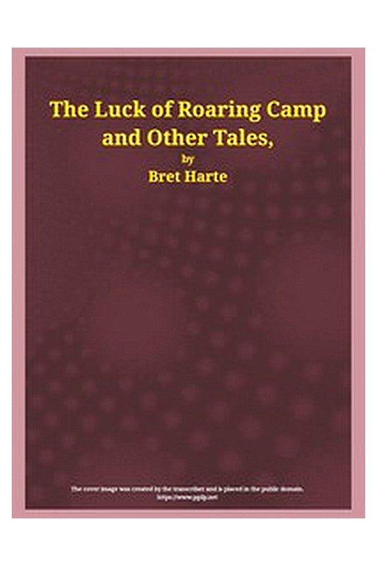 The Luck of Roaring Camp and Other Tales
