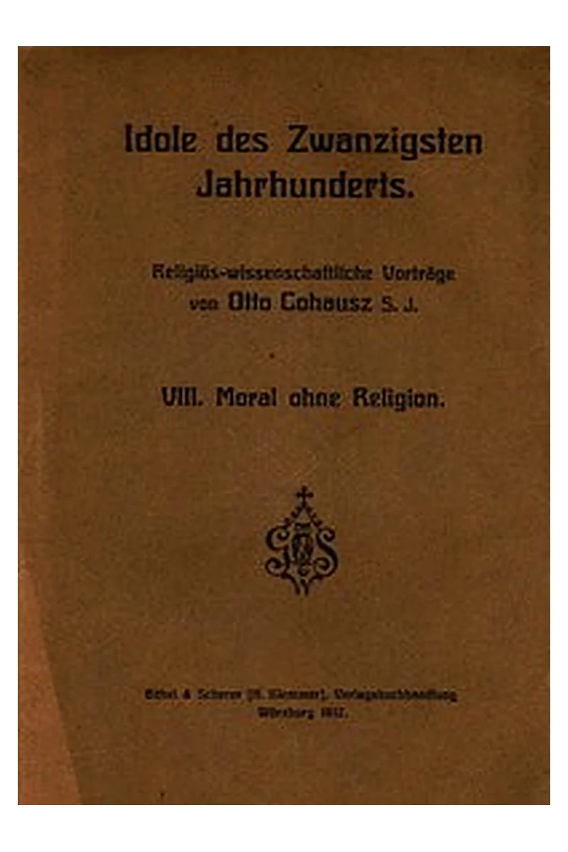 Idole des Zwanzigsten Jahrhunderts. VIII. Moral ohne Religion