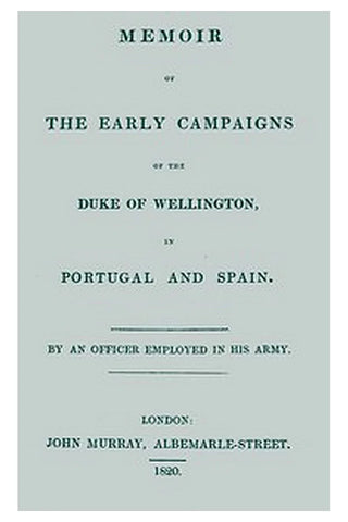 Memoir of the early campaigns of the Duke of Wellington, in Portugal and Spain