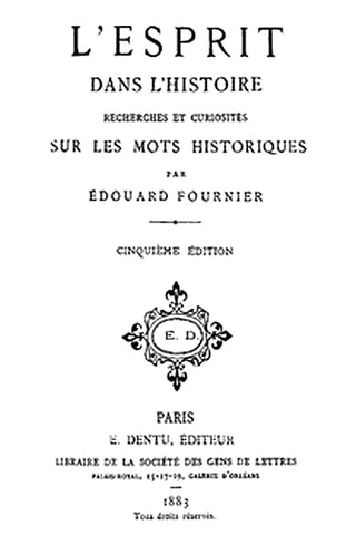 L'esprit dans l'histoire: Recherches et curiosités sur les mots historiques