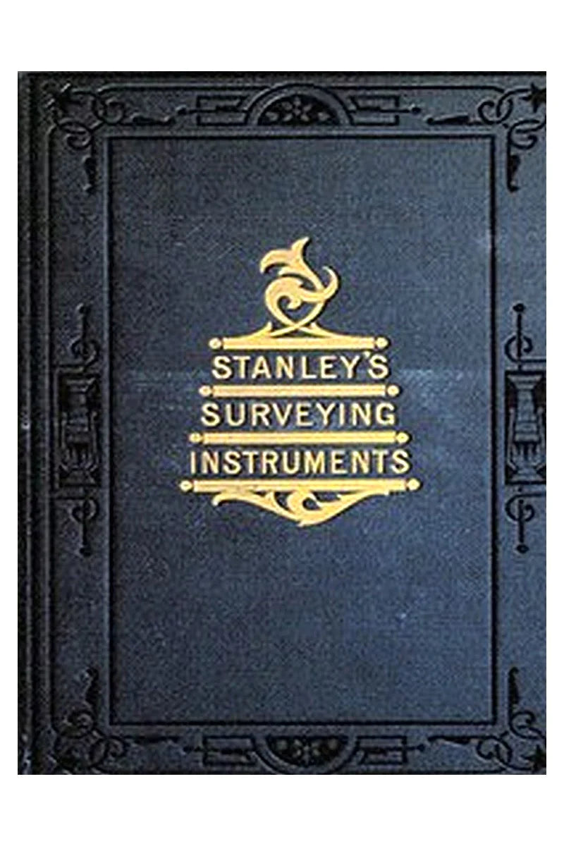 Surveying and Levelling Instruments, Theoretically and Practically Described