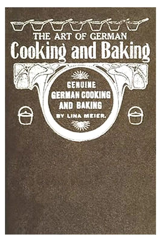 The Art of German Cooking and Baking