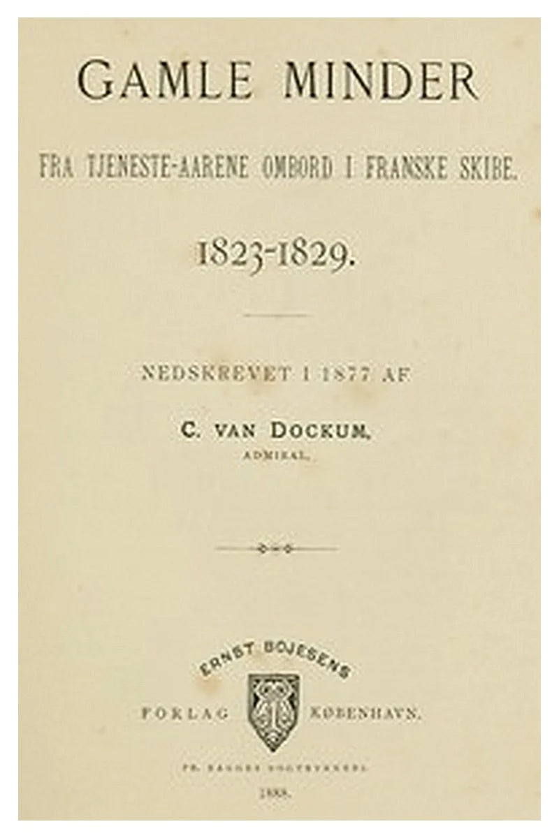 Gamle Minder fra tjeneste-aarene ombord i franske skibe 1823-1829