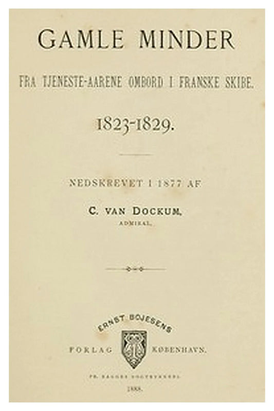 Gamle Minder fra tjeneste-aarene ombord i franske skibe 1823-1829