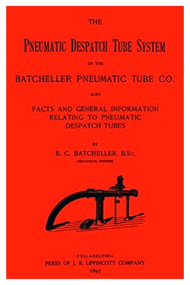 The Pneumatic Despatch Tube System of the Batcheller Pneumatic Tube Co