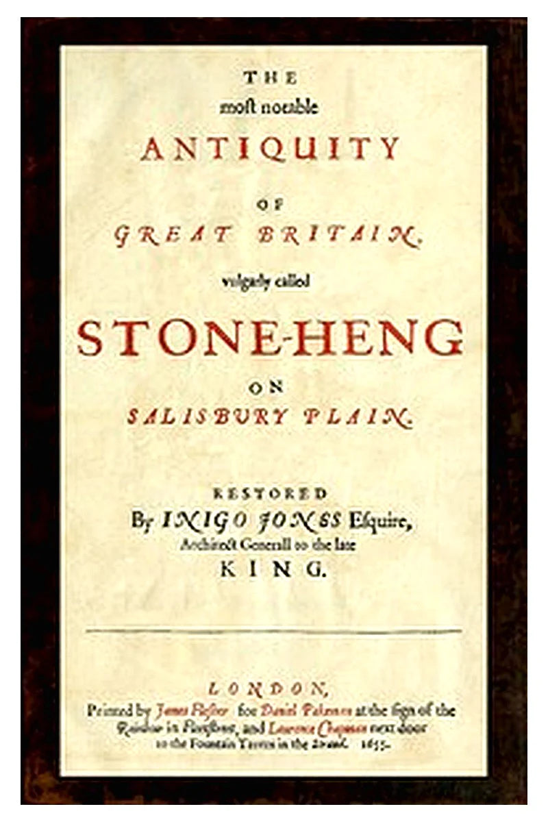 The most notable Antiquity of Great Britain, vulgarly called Stone-Heng, on Salisbury Plain
