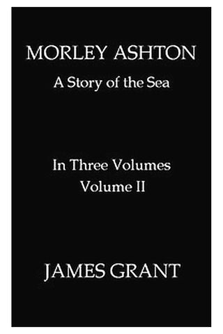 Morley Ashton: A Story of the Sea. Volume 2 (of 3)