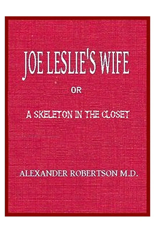 Joe Leslie's Wife or, a Skeleton in the Closet