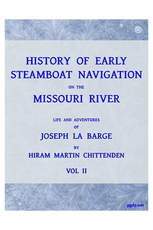 History of Early Steamboat Navigation on the Missouri River, Volume 2 (of 2)
