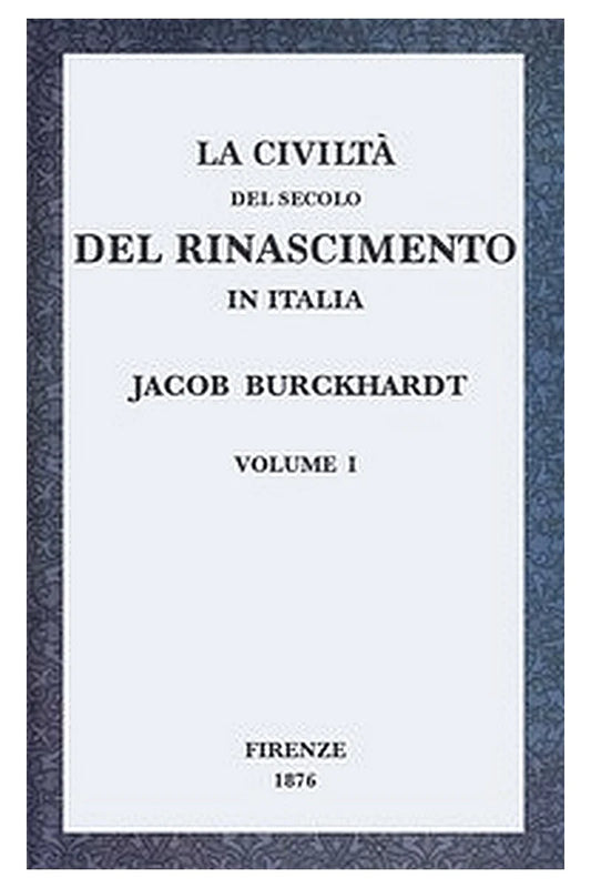 La civiltà del secolo del Rinascimento in Italia, Volume I