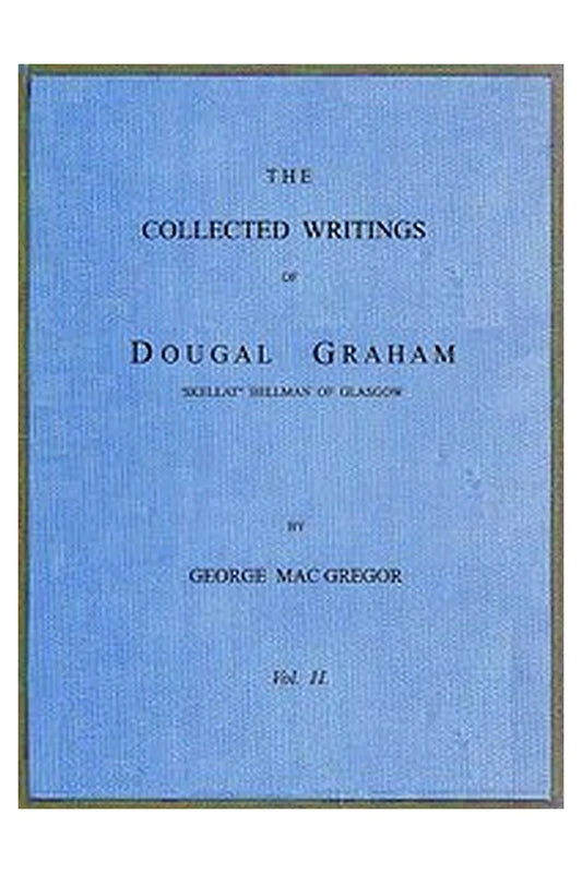 The Collected Writings of Dougal Graham, "Skellat" Bellman of Glasgow, Vol. 2 of 2