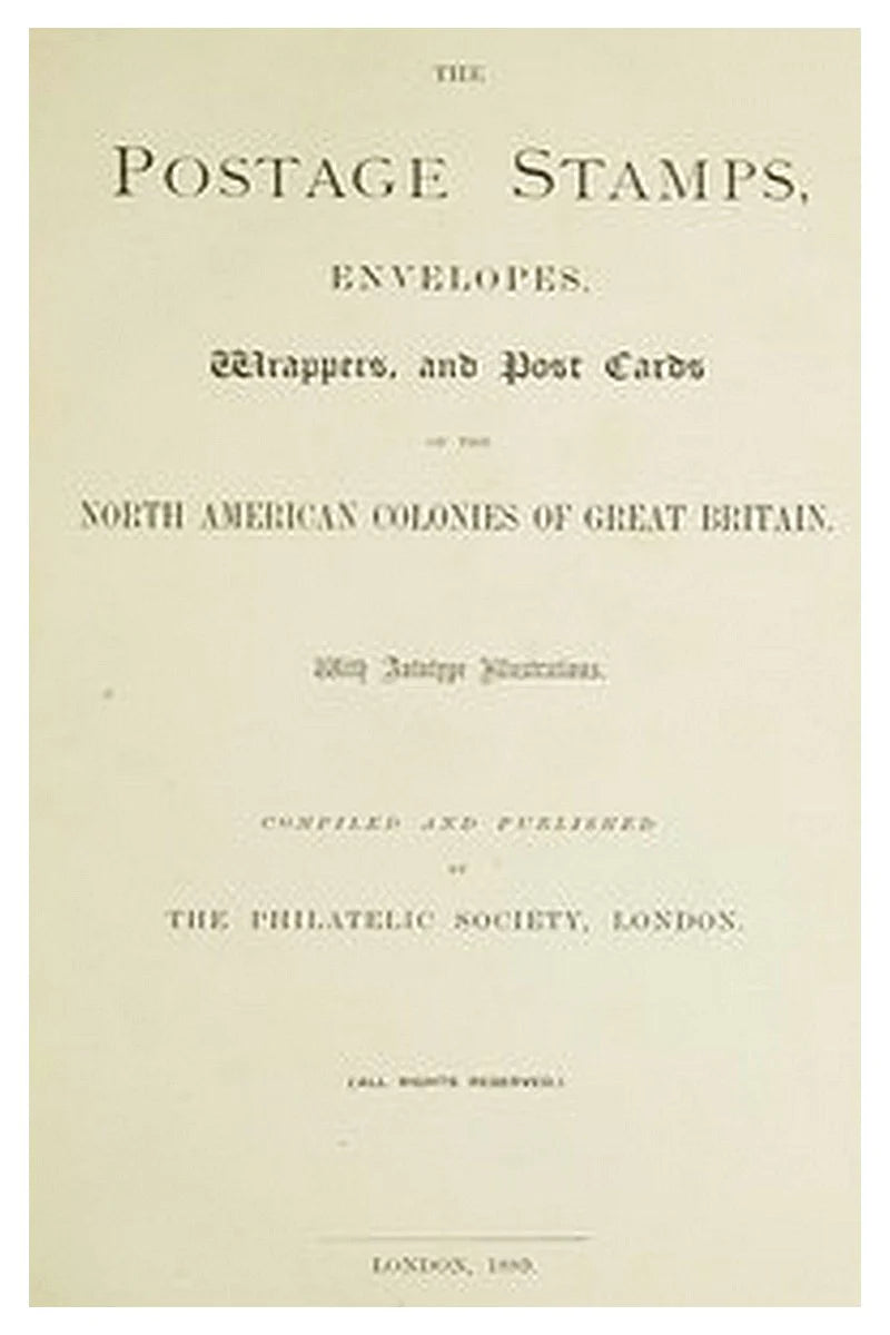 The postage stamps, envelopes, wrappers and post cards of the North American colonies of Great Britain