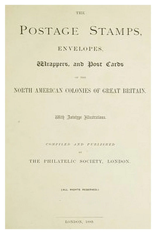 The postage stamps, envelopes, wrappers and post cards of the North American colonies of Great Britain