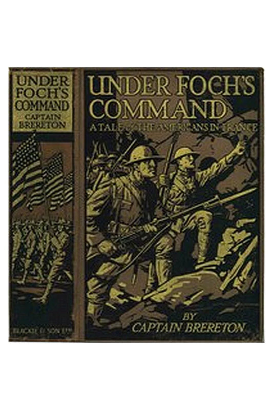 Under Foch's Command: A Tale of the Americans in France