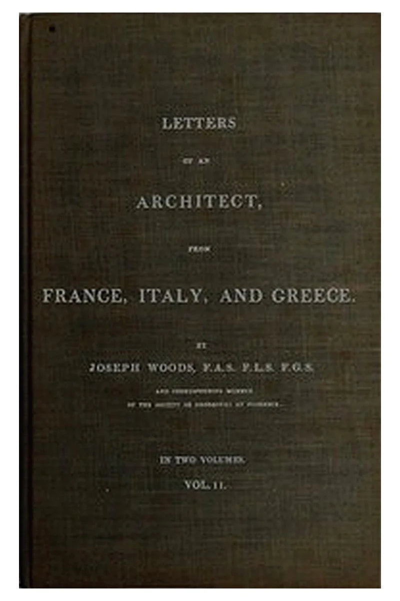Letters of an Architect, From France, Italy, and Greece. Volume 2 [of 2]